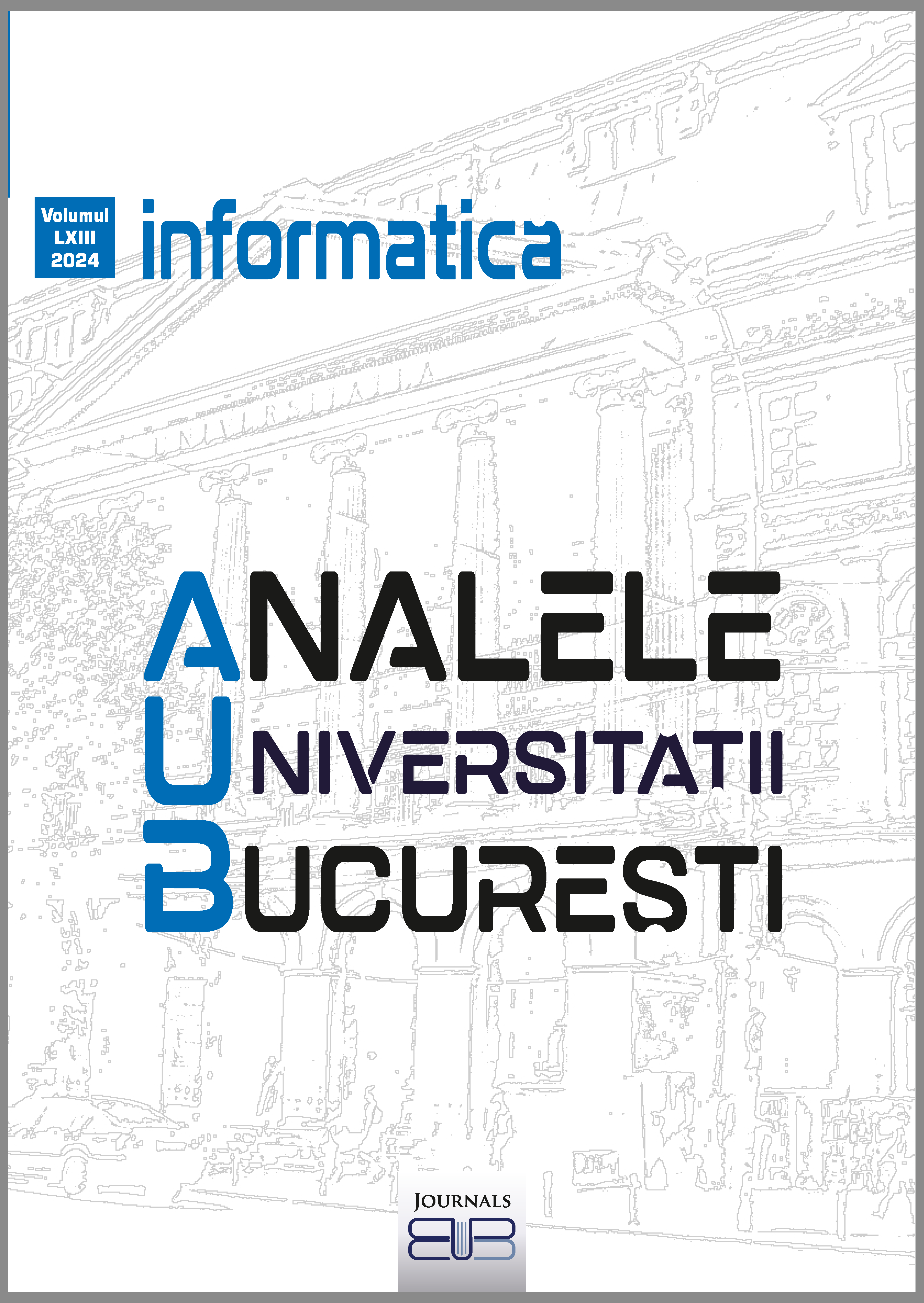 					View Vol. 63 No. 1 (2024): ANALELE UNIVERSITĂȚII BUCUREȘTI. INFORMATICĂ
				